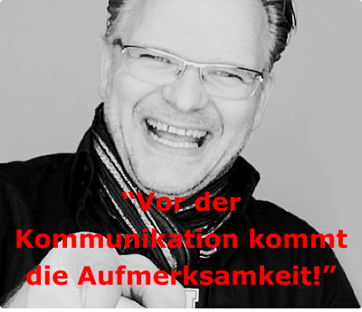 “Vor der Kommunikation kommt die Aufmerksamkeit!”